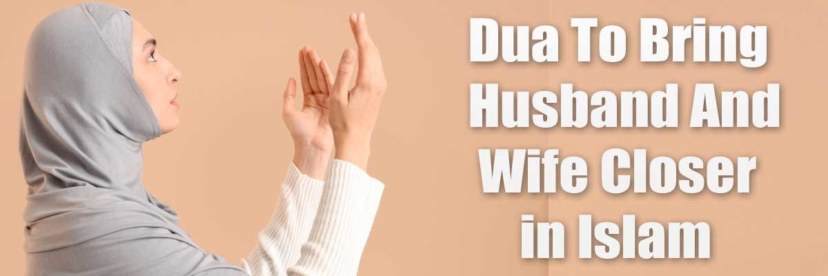 Dua-To-Bring-Husband-And-Wi Dua To Bring Husband And Wife Closer in Islam