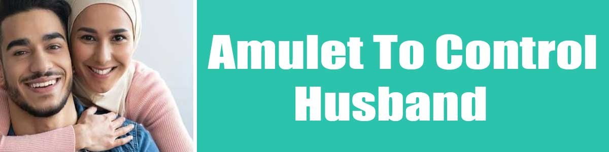 Amulet-To-Control-Husband Amulet To Control Husband