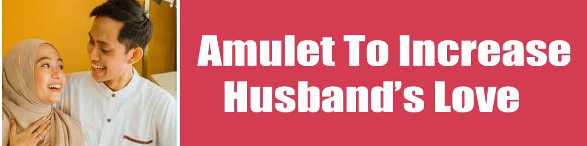 Amulet-To-Increase-Husband' Amulet To Increase Husband’s Love
