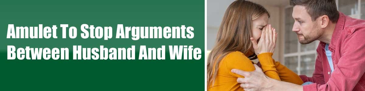 Amulet-To-Stop-Arguments-Be Amulet To Stop Arguments Between Husband And Wife