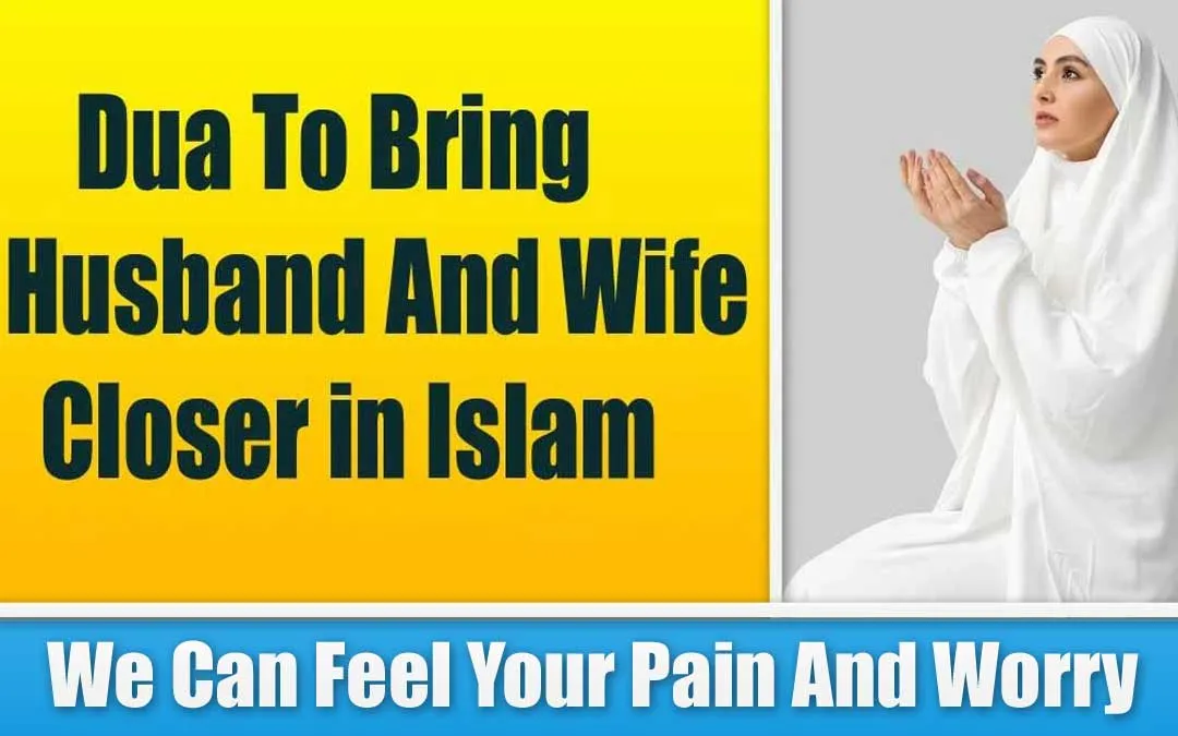 Best Dua To Bring Husband And Wife Closer in Islam