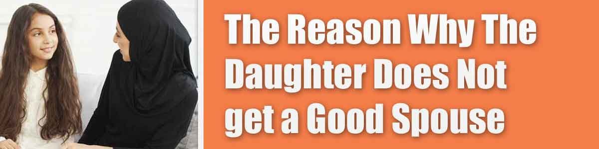 The-Reason-Why-The-Daughter The Reason Why The Daughter Does Not get a Good Spouse